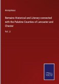 Remains Historical and Literary connected with the Palatine Counties of Lancaster and Chester