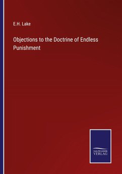 Objections to the Doctrine of Endless Punishment - Lake, E. H.