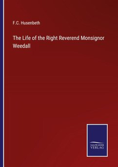 The Life of the Right Reverend Monsignor Weedall - Husenbeth, F. C.