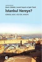 Istanbul Nereye - Göktürk, Deniz; Soysal, Levent; Türeli, Ipek