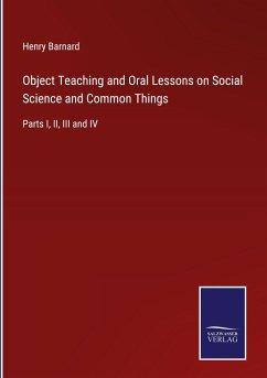 Object Teaching and Oral Lessons on Social Science and Common Things - Barnard, Henry