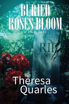 Buried Roses Bloom (a cold case) - Quarles, Theresa