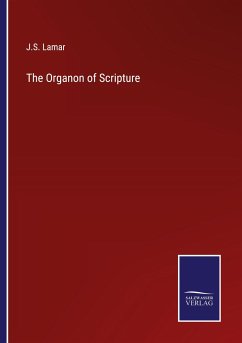 The Organon of Scripture - Lamar, J. S.