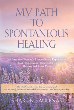 My Path to Spontaneous Healing - Saulenas, Sharon