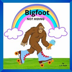 Bigfoot NOT HIDING - Royle, L. D.