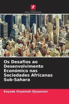 Os Desafios ao Desenvolvimento Económico nas Sociedades Africanas Sub-Sahara - Ojuyenum, Kayode Onyemah