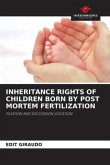 INHERITANCE RIGHTS OF CHILDREN BORN BY POST MORTEM FERTILIZATION