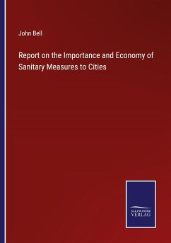 Report on the Importance and Economy of Sanitary Measures to Cities - Bell, John