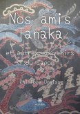 Nos amis Tanaka: et autres souvenirs du Japon