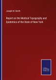 Report on the Medical Topography and Epidemics of the State of New York