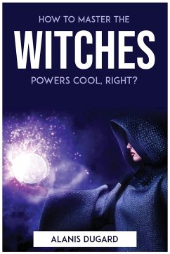 How to master the witches powers cool, right? - Alanis Dugard