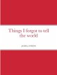 Things I forgot to tell the world - Bild 1