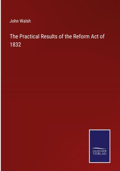 The Practical Results of the Reform Act of 1832 - Walsh, John