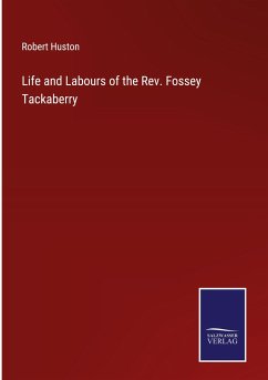 Life and Labours of the Rev. Fossey Tackaberry - Huston, Robert