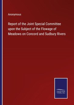 Report of the Joint Special Committee upon the Subject of the Flowage of Meadows on Concord and Sudbury Rivers - Anonymous