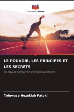 LE POUVOIR, LES PRINCIPES ET LES SECRETS - Fatoki, Toluwase Hezekiah