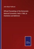 Official Proceedings of the Democratic National Convention, held in 1860, at Charleston and Baltimore