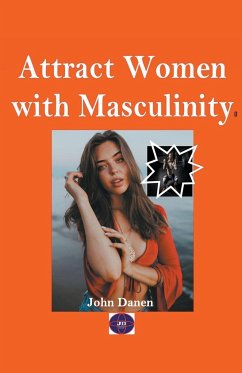 Attract Women with Masculinity - Danen, John