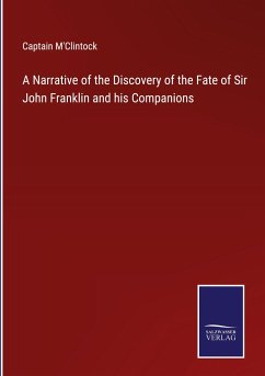 A Narrative of the Discovery of the Fate of Sir John Franklin and his Companions - M'Clintock, Captain