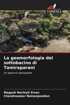 La geomorfologia del sottobacino di Tamiraparani - Sivan, Magesh Nochiyil;Nainarpandian, Chandrasekar