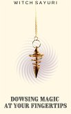 Dowsing Magic at Your Fingertips (eBook, ePUB) Dowsing Magic at Your Fingertips (eBook, ePUB)