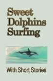 Sweet Dolphins Surfing With Short Stories (eBook, ePUB)