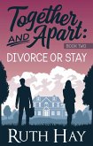 Divorce or Stay (Together and Apart, #2) (eBook, ePUB)