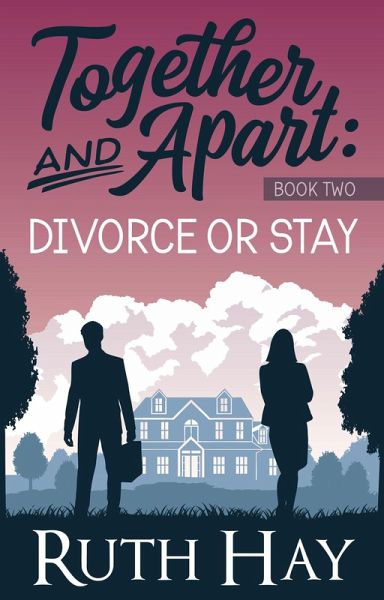 Divorce or Stay (Together and Apart, #2) (eBook, ePUB) Divorce or Stay (Together and Apart, #2) (eBook, ePUB)