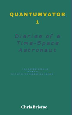 Quantumvator 1, Diaries of a Time-Space Astronaut (The Adventures of P and Q Series, #1) (eBook, ePUB) - Briscoe, Chris