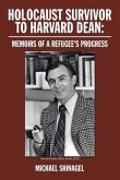 HOLOCAUST SURVIVOR TO HARVARD DEAN (eBook, ePUB) HOLOCAUST SURVIVOR TO HARVARD DEAN (eBook, ePUB)