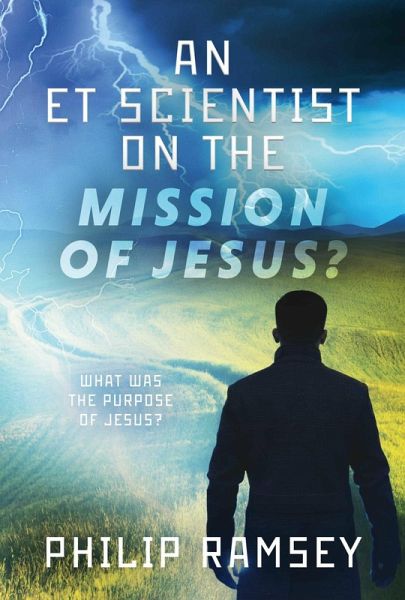 An ET Scientist on the Mission of Jesus (eBook, ePUB) An ET Scientist on the Mission of Jesus (eBook, ePUB)