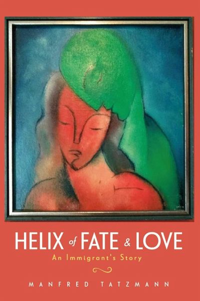 Helix of Fate & Love: An Immigrant's Story (eBook, ePUB) Helix of Fate & Love: An Immigrant's Story (eBook, ePUB)