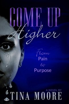 Come Up Higher from Pain to Purpose (eBook, ePUB) - Moore, Tina