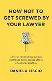 How Not To Get Screwed By Your Lawyer (eBook, ePUB)