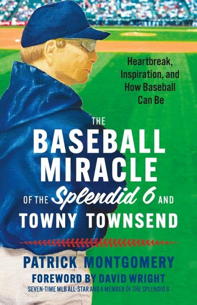 The Baseball Miracle of the Splendid 6 and Towny Townsend (eBook, ePUB) The Baseball Miracle of the Splendid 6 and Towny Townsend (eBook, ePUB)
