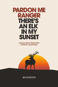 Pardon Me Ranger There's An Elk In My Sunset (eBook, ePUB) - Leligdon, Jim
