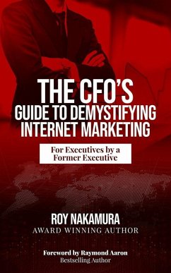The CFO'S Guide to Demystifying Internet Marketing (eBook, ePUB) - Nakamura, Roy