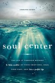 Soul Center: The See It Through Method to Take Control of Your Emotions, Heal Your Past, and Live a Soulful Life (eBook, ePUB)