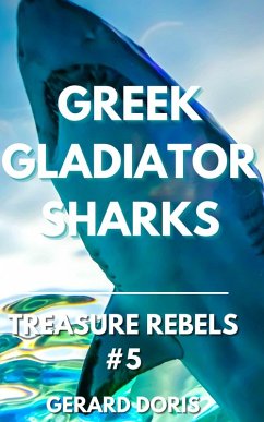 Cover Greek Gladiator Sharks (Treasure Rebels Adventure Novella, #5) (eBook, ePUB)