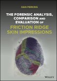 The Forensic Analysis, Comparison and Evaluation of Friction Ridge Skin Impressions (eBook, ePUB)
