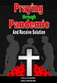 Praying Through Pandemic and Receive Solution (eBook, ePUB) Praying Through Pandemic and Receive Solution (eBook, ePUB)