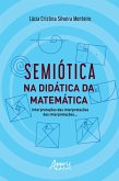 Semiótica na Didática da Matemática: Interpretações das Interpretações das Interpretações (eBook, ePUB)