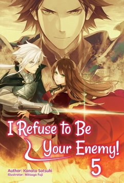 I Refuse to Be Your Enemy! Volume 5 (eBook, ePUB) - Satsuki, Kanata