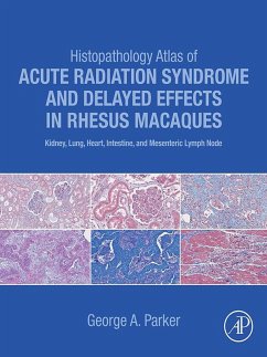 Histopathology Atlas of Acute Radiation Syndrome and Delayed Effects in Rhesus Macaques (eBook, ePUB) - Parker, George