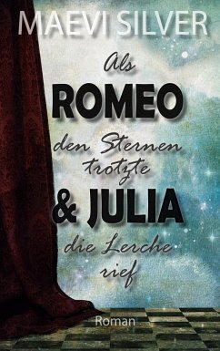 Als Romeo den Sternen trotzte & Julia die Lerche rief - Silver, Maevi
