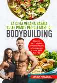 La dieta vegana basata sulle piante per gli atleti di bodybuilding. Muscolo sano, vitalità, proteine elevate ed energia per il resto della tua vita (eBook, ePUB)
