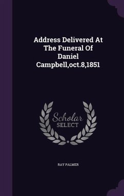 Address Delivered At The Funeral Of Daniel Campbell, oct.8,1851 - Palmer, Ray