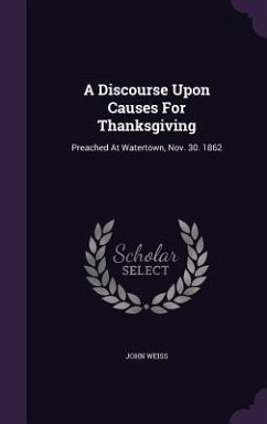 A Discourse Upon Causes For Thanksgiving - Weiss, John
