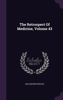 The Retrospect Of Medicine, Volume 43 - Braithwaite, William