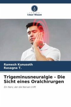 Trigeminusneuralgie - Die Sicht eines Oralchirurgen - Kunusoth, Ramesh;T., Rasagna